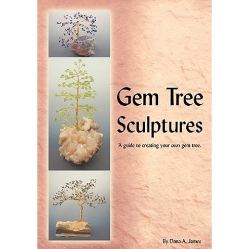 Gem Tree Sculptures: A Guide to Creating Your Own Gem Tree Paperback, Trafford Publishing