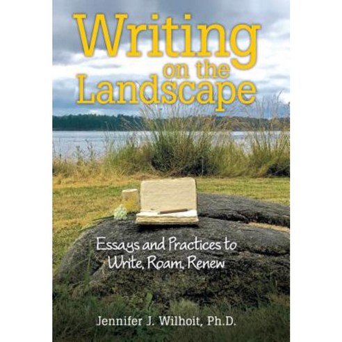Writing on the Landscape: Essays and Practices to Write Roam Renew Hardcover, Liferich