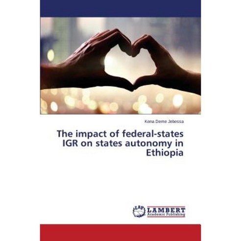 The Impact of Federal-States Igr on States Autonomy in Ethiopia Paperback, LAP Lambert Academic Publishing