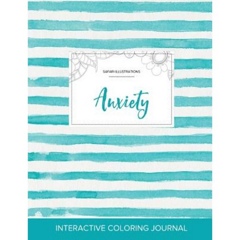 Adult Coloring Journal: Anxiety (Safari Illustrations Turquoise Stripes) Paperback, Adult Coloring Journal Press