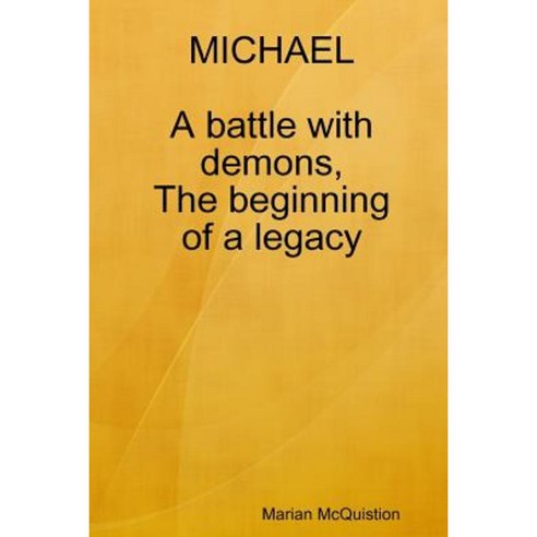 Michael a Battle with Demons the Beginning of a Legacy Paperback, Lulu.com