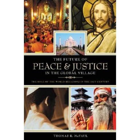 The Future of Peace and Justice in the Global Village: The Role of the World Religions in the Twenty-First Century Hardcover, Praeger