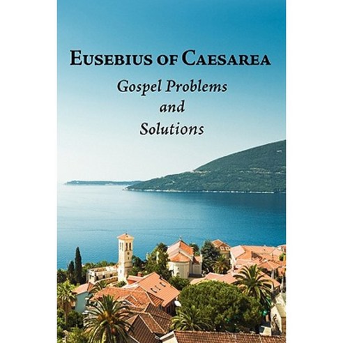 Eusebius of Caesarea: Gospel Problems and Solutions Paperback, Chieftain Publishing Ltd