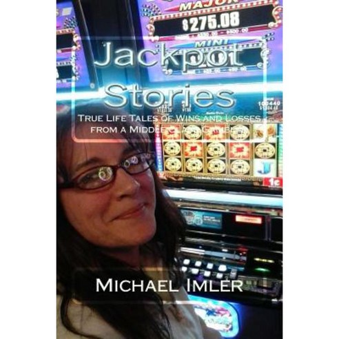Jackpot Stories: True Life Tales of Wins and Losses from a Middle Class Gambler Paperback, Createspace Independent Publishing Platform