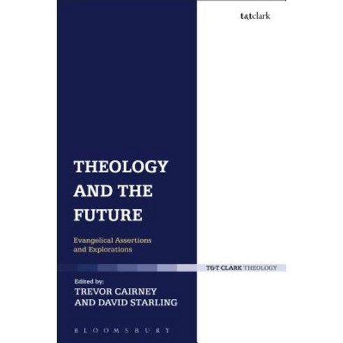 Theology and the Future: Evangelical Assertions and Explorations Hardcover, Bloomsbury Publishing PLC