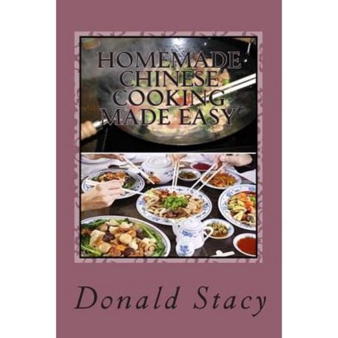 Homemade Chinese Cooking Made Easy Paperback, Createspace Independent Publishing Platform
