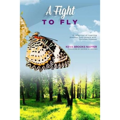 A Fight to Fly: A Collection of Inspiring Journeys from People with Invisible Illnesses Paperback, Createspace Independent Publishing Platform