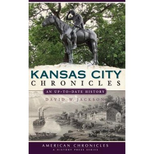 Kansas City Chronicles: An Up-To-Date History Hardcover, History Press Library Editions