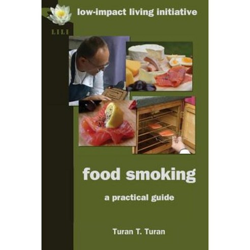 Food Smoking: A Practical Guide Paperback, Low-Impact Living Initiative (Lili)
