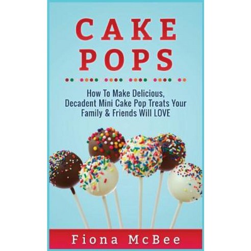Cake Pops Paperback, Createspace Independent Publishing Platform
