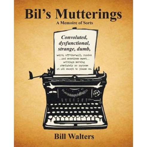Bil''s Mutterings a Memoire of Sorts Paperback, Shirespress