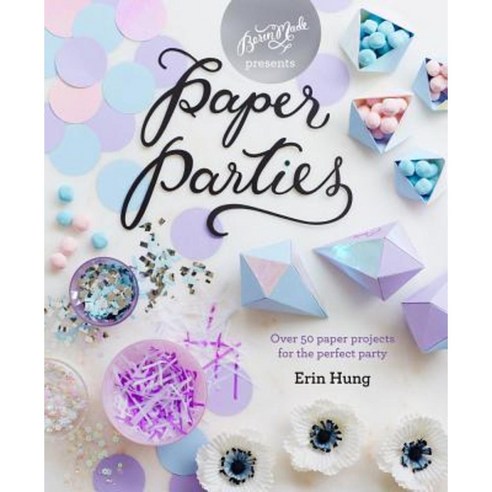 Paper Parties: Over 50 Paper Projects for the Perfect Party Hardcover, Pavilion Books