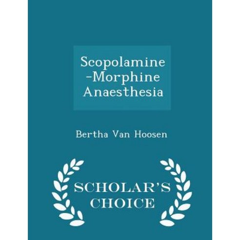 Scopolamine-Morphine Anaesthesia - Scholar''s Choice Edition Paperback