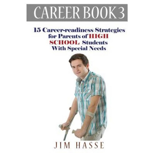 Career Book 3: 15 Career-Readiness Strategies for Parents of High School Students with Special Needs Paperback, Hasse Communication Counseling, LLC
