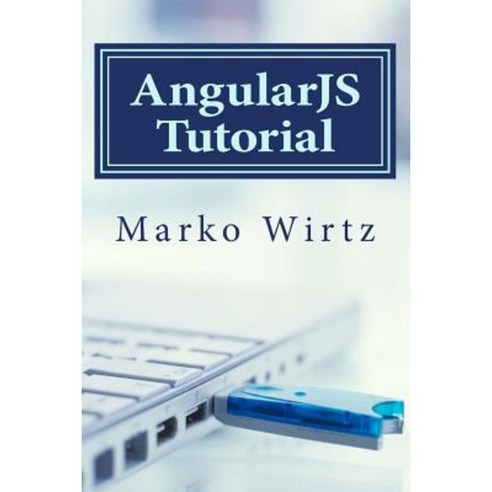 Angularjs Tutorial: Ultimate Guide! Fast and Easy Paperback, Createspace Independent Publishing Platform
