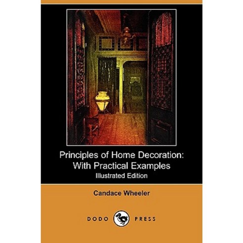 Principles of Home Decoration: With Practical Examples (Illustrated Edition) (Dodo Press) Paperback, Dodo Press