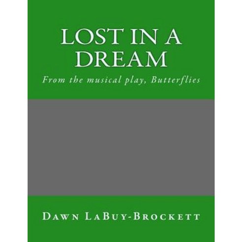Lost in a Dream: From the Musical Play Butterflies Paperback, Createspace Independent Publishing Platform