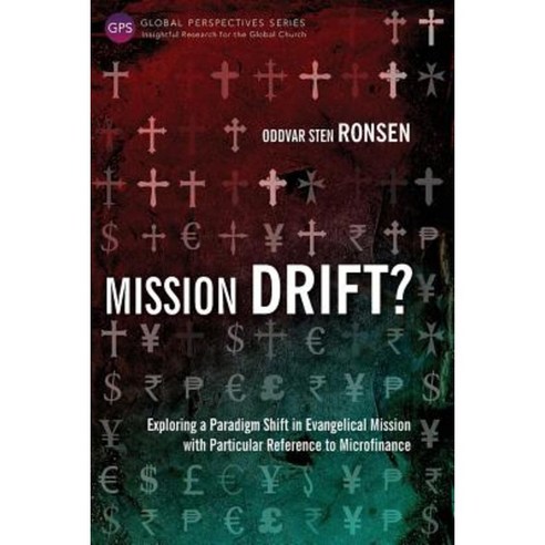 Mission Drift?: Exploring a Paradigm Shift in Evangelical Mission with Particular Reference to Microfinance Paperback, Langham Global Library