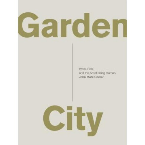 Garden City: Work Rest and the Art of Being Human. Paperback, Zondervan