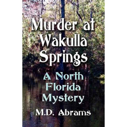 Murder at Wakulla Springs: A North Florida Mystery Paperback, Booklocker.com