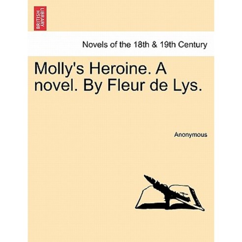 Molly''s Heroine. a Novel. by Fleur de Lys. Paperback, British Library, Historical Print Editions