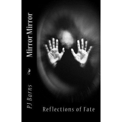 Mirror Mirror: Reflections of Fate Paperback, Createspace Independent Publishing Platform