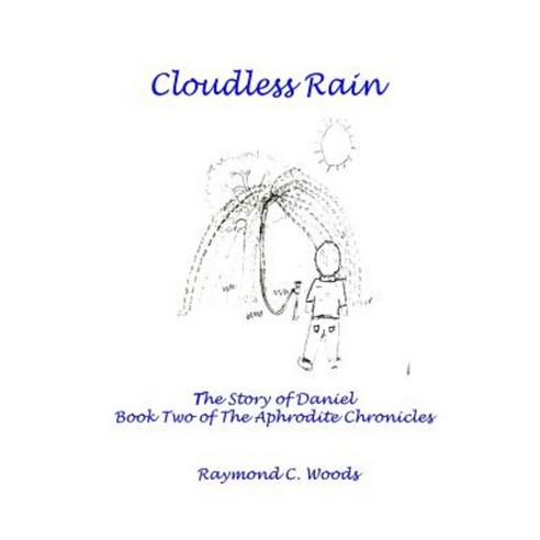 Cloudless Rain: The Story of Daniel Book Two of the Aphrodite Chronicles Paperback, Cowtown Publishing