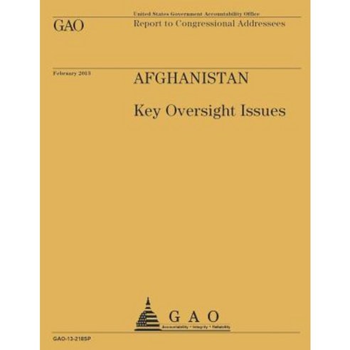 Report to Congressional Addressees Afghanistan Key Oversight Issues Paperback, Createspace