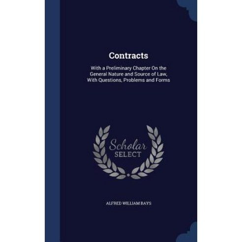 Contracts: With a Preliminary Chapter on the General Nature and Source of Law with Questions Problems and Forms Hardcover, Sagwan Press