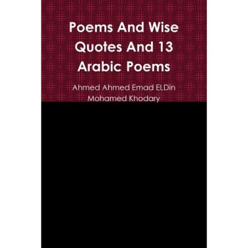 Poems and Wise Quotes and 13 Arabic Poems Paperback, Lulu.com