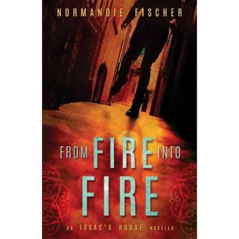 From Fire Into Fire: An Isaac''s House Novella Paperback, Sleepy Creek Press, Normandie Fischer