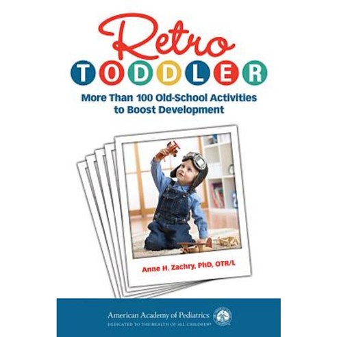 Retro Toddler: More Than 100 Old-School Activities to Boost Development Paperback, American Academy of Pediatrics