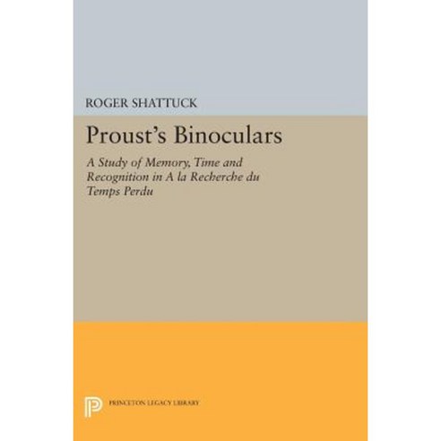 Proust''s Binoculars: A Study of Memory Time and Recognition in "A La Recherche Du Temps Perdu" Paperback, Princeton University Press