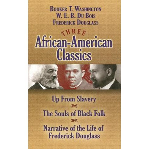 Three African-American Classics: Up from Slavery/The Souls of Black Folk/Narrative of the Life of Frederick Douglass Paperback, Dover Publications