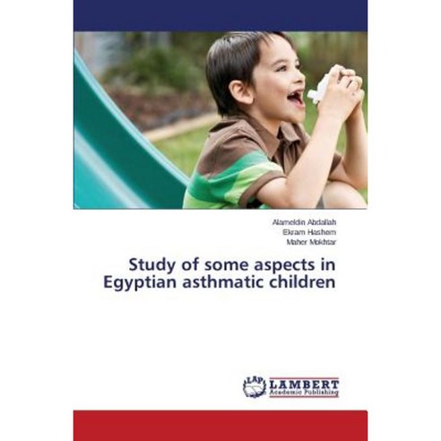 Study of Some Aspects in Egyptian Asthmatic Children Paperback, LAP Lambert Academic Publishing