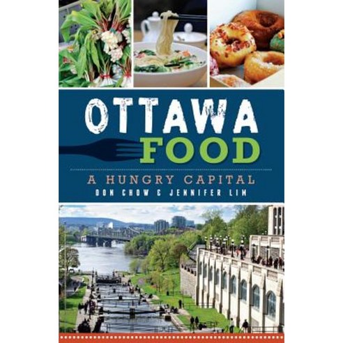 Ottawa Food: A Hungry Capital Paperback, History Press (SC)
