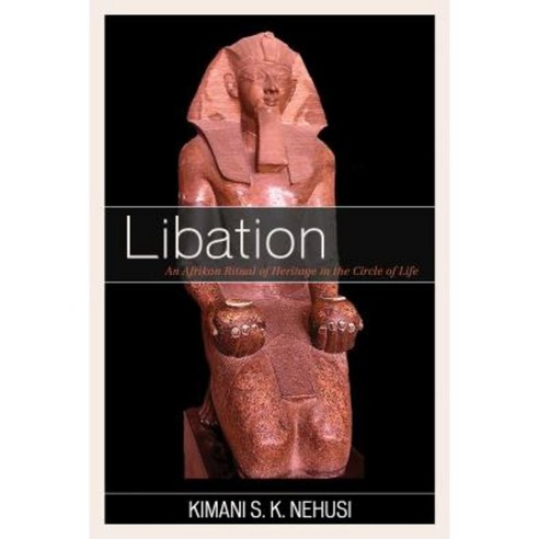 Libation: An Afrikan Ritual of Heritage in the Circle of Life Paperback, Upa