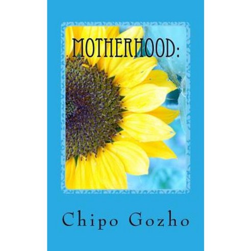 Motherhood: The Greatest Experience / A Wonderful Experience Paperback, Createspace Independent Publishing Platform