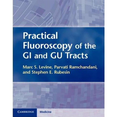 Practical Fluoroscopy of the GI and Gu Tracts: A Primer on Technique and Interpretation Hardcover, Cambridge University Press