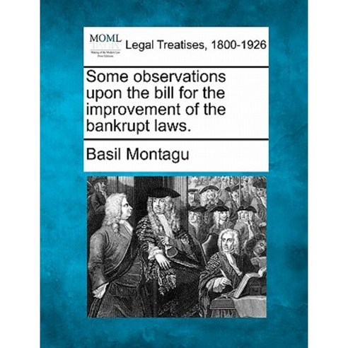 Some Observations Upon the Bill for the Improvement of the Bankrupt Laws. Paperback, Gale, Making of Modern Law