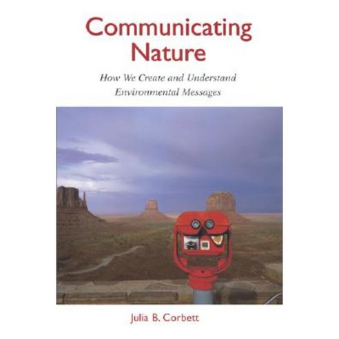 Communicating Nature: How We Create and Understand Environmental ...