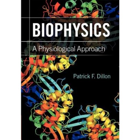 Biophysics: A Physiological Approach. Patrick F. Dillon Hardcover, Cambridge University Press