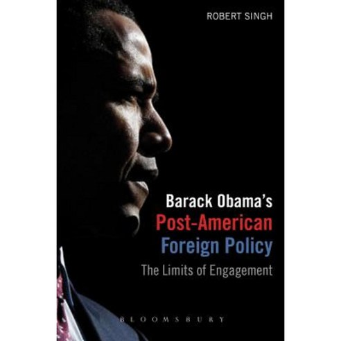 Barack Obama''s Post-American Foreign Policy: The Limits of Engagement Paperback, Bloomsbury Publishing PLC