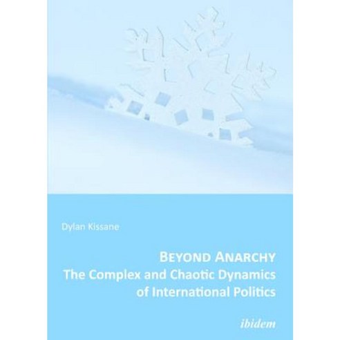 Beyond Anarchy: The Complex and Chaotic Dynamics of International Politics Paperback, Ibidem Press