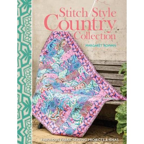 Stitch Style Country Collection: Fabulous Fabric Sewing Projects & Ideas Paperback, David & Charles Publishers