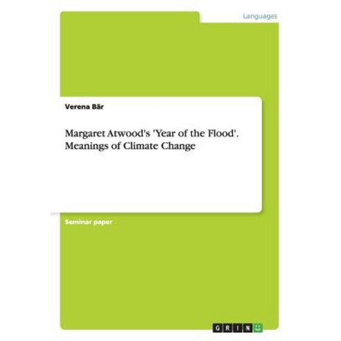 Margaret Atwood''s ''Year of the Flood''. Meanings of Climate Change Paperback, Grin Publishing