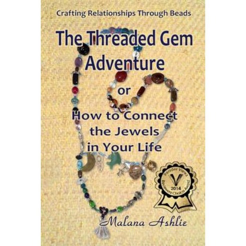 The Threaded Gem Adventure: Or How to Connect the Jewels in Your Life. Paperback, Createspace Independent Publishing Platform