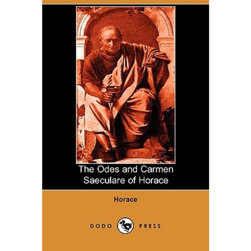 The Odes and Carmen Saeculare of Horace (Dodo Press) Paperback, Dodo Press