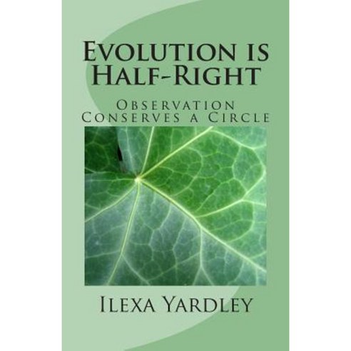 Evolution Is Half-Right: Observation Conserves a Circle Paperback ...