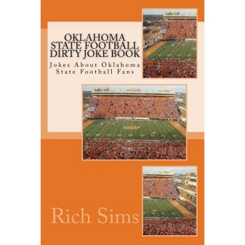 Oklahoma State Football Dirty Joke Book: Jokes about Oklahoma State Football Fans Paperback, Createspace